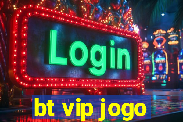 bt vip jogo